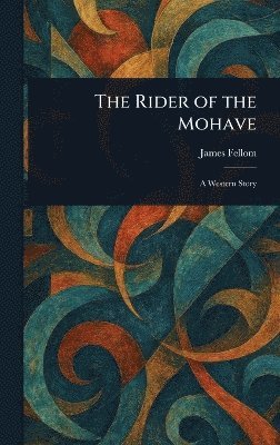 James Fellom - Rider of the Mohave, Inbunden
