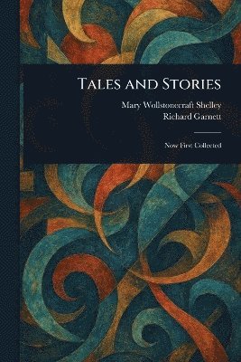 Mary Wollstonecraft Shelley, Richard Garnett - Tales and Stories, Häftad