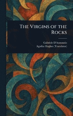 Gabriele D'Annunzio, Agatha Hughes - Virgins of the Rocks, Inbunden. Tillgänglighet: Lägg i varukorg