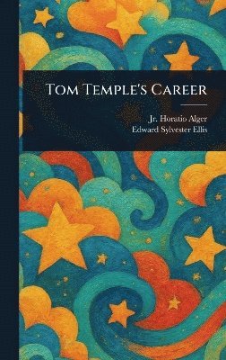 Horatio Alger Jr, Edward Sylvester Ellis - Tom Temple's Career, Inbunden