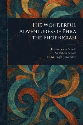 Edwin Lester Arnold, Edwin Arnold, H M (Henry Marriott) Paget - Wonderful Adventures of Phra the Phoenician, Häftad