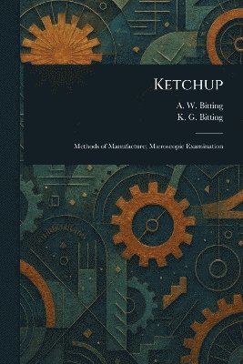 A W (Arvill Wayne) Bitting, K G (Katherine Golden) Bitting - Ketchup, Häftad. Tillgänglighet: Lägg i varukorg