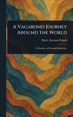 Harry Alverson Franck - Vagabond Journey Around the World, Inbunden