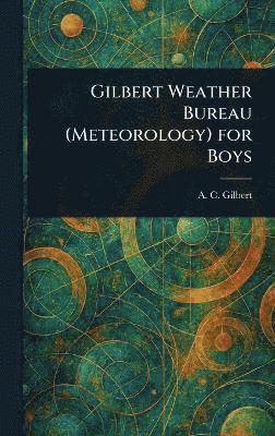A C (Alfred Carlton) Gilbert - Gilbert Weather Bureau (Meteorology) for Boys, Inbunden. Tillgänglighet: Lägg i varukorg