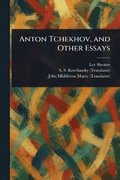 Anton Tchekhov, and Other Essays