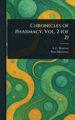 A C Wootton, Peter MacEwan - Chronicles of Pharmacy, Vol. 2 (of 2), Inbunden. Tillgänglighet: Lägg i varukorg