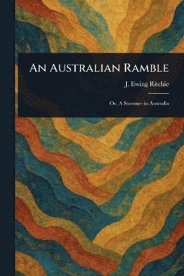 J Ewing (James Ewing) Ritchie - Australian Ramble, Häftad. Tillgänglighet: Lägg i varukorg