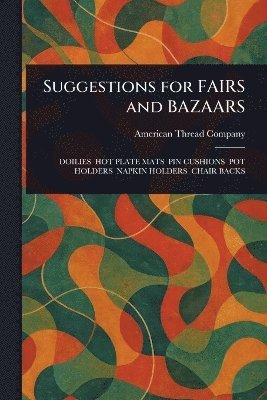 American Thread Company - Suggestions for FAIRS and BAZAARS, Häftad. Tillgänglighet: Lägg i varukorg