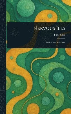 Boris Sidis - Nervous Ills, Inbunden. Tillgänglighet: Lägg i varukorg