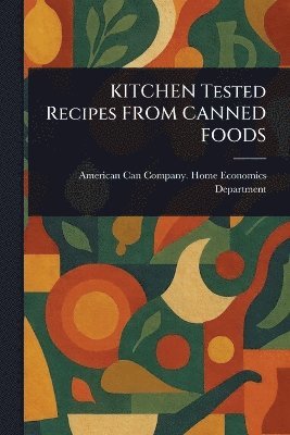 American Can Company Hom Department - KITCHEN Tested Recipes FROM CANNED FOODS, Häftad. Tillgänglighet: Lägg i varukorg