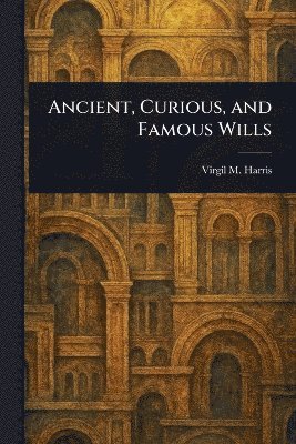 Ancient, Curious and Famous Wills