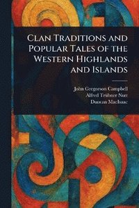 Clan Traditions and Popular Tales of the Western Highlands and Islands