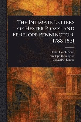 Intimate Letters of Hester Piozzi and Penelope Pennington, 1788-1821