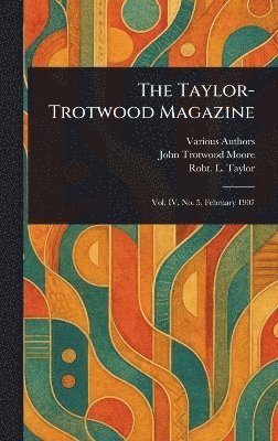 Various, John Trotwood Moore, Robt L (Robert Love) Taylor - Taylor-Trotwood Magazine, Inbunden