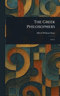 Alfred William Benn - Greek Philosophers, Inbunden