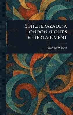 Florence Warden - Scheherazade, Inbunden