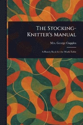 Stocking-Knitter's Manual