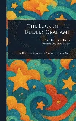 Alice Calhoun Haines, Francis Day - Luck of the Dudley Grahams, Inbunden. Tillgänglighet: Lägg i varukorg