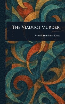 Ronald Arbuthnott Knox - Viaduct Murder, Inbunden