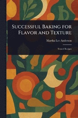 Successful Baking for Flavor and Texture