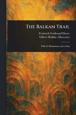 Frederick Ferdinand Moore, Gilbert Holiday - Balkan Trail, Häftad