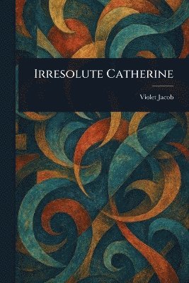 Violet Jacob - Irresolute Catherine, Häftad. Tillgänglighet: Lägg i varukorg