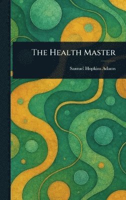 Samuel Hopkins Adams - Health Master, Inbunden