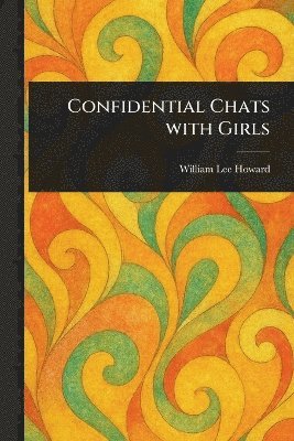 William Lee Howard - Confidential Chats With Girls, Häftad. Tillgänglighet: Lägg i varukorg