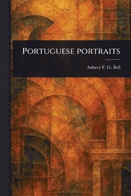 Aubrey F G (Aubrey Fitz Gerald) Bell - Portuguese Portraits, Häftad