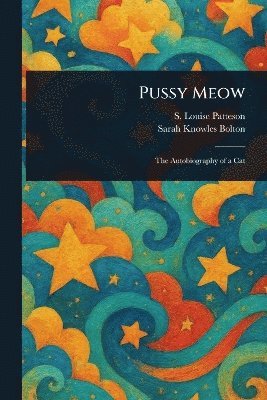 S Louise (Susanna Louise) Patteson, Sarah Knowles Bolton - Pussy Meow, Häftad. Tillgänglighet: Lägg i varukorg