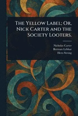 Nicholas (House Name) Carter, Bertram Lebhar, Hero Strong - Yellow Label; Or, Nick Carter and the Society Looters., Häftad. Tillgänglighet: Lägg i varukorg