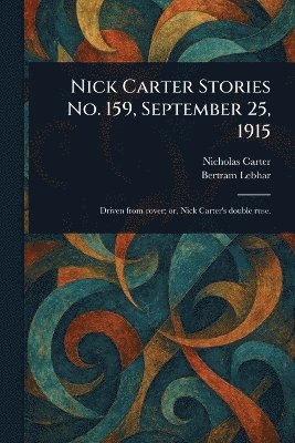 Nicholas (House Name) Carter, Bertram Lebhar - Nick Carter Stories No. 159, September 25, 1915, Häftad. Tillgänglighet: Lägg i varukorg