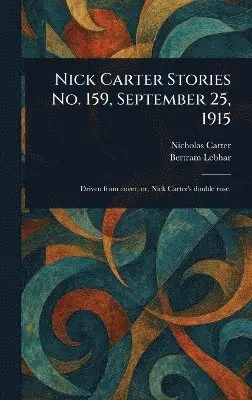 Nicholas (House Name) Carter, Bertram Lebhar - Nick Carter Stories No. 159, September 25, 1915, Inbunden. Tillgänglighet: Lägg i varukorg