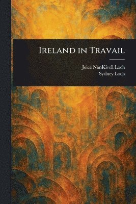 Joice Nankivell Loch, Sydney Loch - Ireland in Travail, Häftad