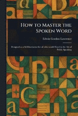 Edwin Gordon Lawrence - How to Master the Spoken Word, Häftad. Tillgänglighet: Lägg i varukorg