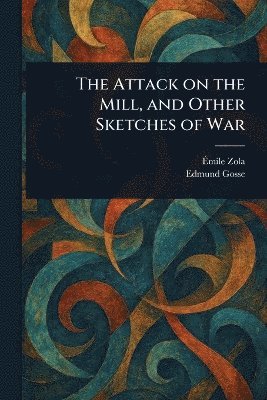 Attack on the Mill, and Other Sketches of War