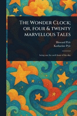 Wonder Clock; or, Four & Twenty Marvellous Tales