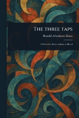 Ronald Arbuthnott Knox - Three Taps, Häftad
