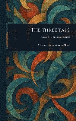 Ronald Arbuthnott Knox - Three Taps, Inbunden