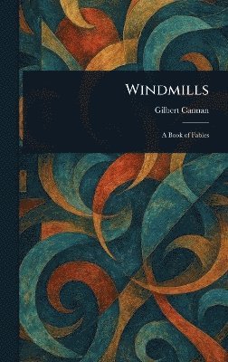Gilbert Cannan - Windmills, Inbunden
