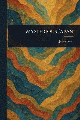 Julian Street - Mysterious Japan, Häftad