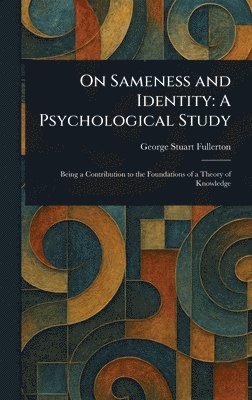 George Stuart Fullerton - On Sameness and Identity, Inbunden
