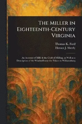 Thomas K Ford, Horace J Sheely - Miller in Eighteenth-Century Virginia, Häftad. Tillgänglighet: Lägg i varukorg