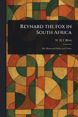 W H I (Wilhelm Heinrich IMM Bleek - Reynard the Fox in South Africa, Häftad