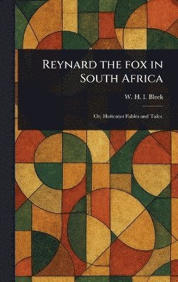 W H I (Wilhelm Heinrich IMM Bleek - Reynard the Fox in South Africa, Inbunden
