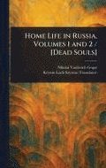 Home Life in Russia, Volumes 1 and 2 / [Dead Souls]