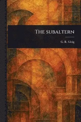 G R (George Robert) Gleig - Subaltern, Häftad. Tillgänglighet: Lägg i varukorg