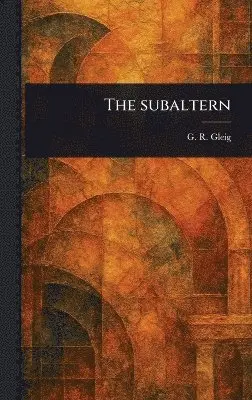 G R (George Robert) Gleig - Subaltern, Inbunden. Tillgänglighet: Lägg i varukorg