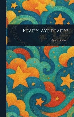 Agnes Giberne - Ready, Aye Ready!, Inbunden