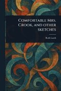 Comfortable Mrs. Crook, and Other Sketches